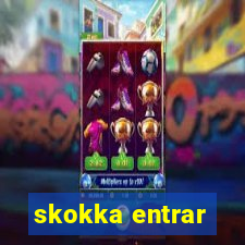 skokka entrar